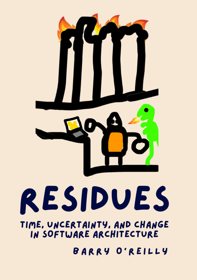 Residues: Time, Change, and Uncertainty in Software Architecture.